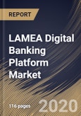 LAMEA Digital Banking Platform Market By Component (Solution and Services), By Deployment Type (On-premise and Cloud), By Type (Retail Banking and Corporate Banking), By Banking Mode (Online Banking and Mobile Banking), By Country, Industry Analysis and Forecast, 2020 - 2026- Product Image