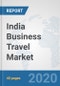 India Business Travel Market: Prospects, Trends Analysis, Market Size and Forecasts up to 2025 - Product Thumbnail Image