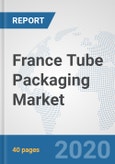 France Tube Packaging Market: Prospects, Trends Analysis, Market Size and Forecasts up to 2025- Product Image
