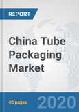 China Tube Packaging Market: Prospects, Trends Analysis, Market Size and Forecasts up to 2025- Product Image