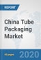 China Tube Packaging Market: Prospects, Trends Analysis, Market Size and Forecasts up to 2025 - Product Thumbnail Image
