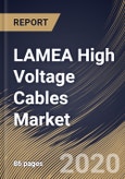 LAMEA High Voltage Cables Market By Installation Type (Overhead, Submarine and Underground), By End User (Energy & Power, IT & Telecom, Aerospace & Defense, Oil & Gas, Building & Construction and Others), By Country, Industry Analysis and Forecast, 2020 - 2026- Product Image