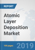 Atomic Layer Deposition Market: Global Industry Analysis, Trends, Market Size, and Forecasts up to 2025- Product Image