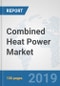 Combined Heat Power Market: Global Industry Analysis, Trends, Market Size, and Forecasts up to 2025 - Product Thumbnail Image