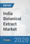 India Botanical Extract Market: Prospects, Trends Analysis, Market Size and Forecasts up to 2025 - Product Thumbnail Image