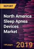 North America Sleep Apnea Devices Market to 2025 - Regional Analysis and Forecasts by Diagnostic Devices, Therapeutic Devices, End User, and Country- Product Image