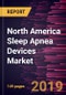 North America Sleep Apnea Devices Market to 2025 - Regional Analysis and Forecasts by Diagnostic Devices, Therapeutic Devices, End User, and Country - Product Thumbnail Image