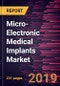 Micro-Electronic Medical Implants Market to 2027- Global Analysis and Forecasts By Product By Technology, By Material By Application, By End User and Geography - Product Thumbnail Image