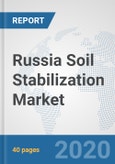 Russia Soil Stabilization Market: Prospects, Trends Analysis, Market Size and Forecasts up to 2025- Product Image