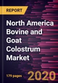 North America Bovine and Goat Colostrum Market Forecast to 2027 - COVID-19 Impact and Regional Analysis by Form; Nature, End-Use, and Distribution Channel- Product Image