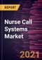 Nurse Call Systems Market Forecast to 2027 - COVID-19 Impact and Global Analysis By Equipment; Technology; Application; End User and Geography - Product Image