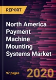 North America Payment Machine Mounting Systems Market to 2027- Covid-19 Impact and Regional Analysis by Types (POS Mount (Fixed Payment Mount, Drive Extension Arm Payment Mount), Others); End Users (Retail Stores, Restaurant and Pubs, Hotels, Hospitals, Others), and Country- Product Image