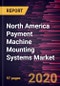 North America Payment Machine Mounting Systems Market to 2027- Covid-19 Impact and Regional Analysis by Types (POS Mount (Fixed Payment Mount, Drive Extension Arm Payment Mount), Others); End Users (Retail Stores, Restaurant and Pubs, Hotels, Hospitals, Others), and Country - Product Thumbnail Image