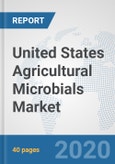 United States Agricultural Microbials Market: Prospects, Trends Analysis, Market Size and Forecasts up to 2025- Product Image