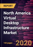 North America Virtual Desktop Infrastructure Market to 2027 -Covid-19 Impact and North America Analysis by Offering; Deployment; Enterprise Size; End-User- Product Image