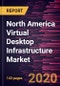 North America Virtual Desktop Infrastructure Market to 2027 -Covid-19 Impact and North America Analysis by Offering; Deployment; Enterprise Size; End-User - Product Thumbnail Image