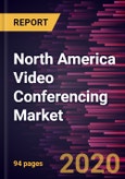 North America Video Conferencing Market Forecast to 2027- Covid-19 Impact and Analysis- by Type; Deployment; Industry Vertical, and Country- Product Image