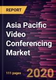 Asia Pacific Video Conferencing Market Forecast to 2027- Covid-19 Impact and Analysis- by Type; Deployment; Industry Vertical, and Country- Product Image