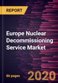 Europe Nuclear Decommissioning Service Market Forecast to 2027- COVID-19 Impact and Analysis by Reactor Type; Strategy; Application; Capacity and Country- Product Image