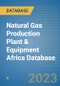 Natural Gas Production Plant & Equipment Africa Database - Product Image