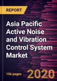 Asia Pacific Active Noise and Vibration Control System Market Forecast to 2027 - COVID-19 Impact and Regional Analysis by Type; System; Application, and Country- Product Image