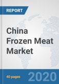 China Frozen Meat Market: Prospects, Trends Analysis, Market Size and Forecasts up to 2025- Product Image