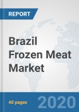 Brazil Frozen Meat Market: Prospects, Trends Analysis, Market Size and Forecasts up to 2025- Product Image