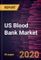 US Blood Bank Market Forecast to 2027 - COVID-19 Impact and Analysis - by Type, Function, Bank Type, End User - Product Thumbnail Image