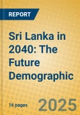 Sri Lanka in 2040: The Future Demographic- Product Image