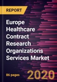 Europe Healthcare Contract Research Organizations Services Market to 2027 - Service Type; Therapeutic Indication; End User, and Country- Product Image