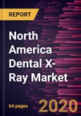 North America Dental X-Ray Market Forecast to 2027 - Covid-19 Impact and Analysis - by Forecast by Product (Digital, Analog); Type (Intraoral X-Ray, Extraoral X-Ray); Application (Medical, Cosmetics, Forensics), and Country- Product Image