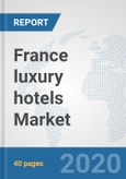 France luxury hotels Market: Prospects, Trends Analysis, Market Size and Forecasts up to 2025- Product Image