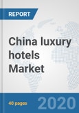 China luxury hotels Market: Prospects, Trends Analysis, Market Size and Forecasts up to 2025- Product Image