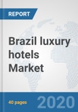 Brazil luxury hotels Market: Prospects, Trends Analysis, Market Size and Forecasts up to 2025- Product Image
