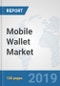 Mobile Wallet Market: Global Industry Analysis, Trends, Market Size, and Forecasts up to 2025 - Product Thumbnail Image