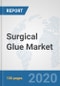 Surgical Glue Market: Global Industry Analysis, Trends, Market Size, and Forecasts up to 2025 - Product Thumbnail Image