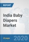 India Baby Diapers Market: Prospects, Trends Analysis, Market Size and Forecasts up to 2025 - Product Thumbnail Image