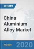 China Aluminium Alloy Market: Prospects, Trends Analysis, Market Size and Forecasts up to 2025- Product Image
