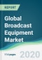 Global Broadcast Equipment Market - Forecasts from 2020 to 2025 - Product Thumbnail Image