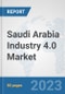 Saudi Arabia Industry 4.0 Market: Prospects, Trends Analysis, Market Size and Forecasts up to 2030 - Product Thumbnail Image