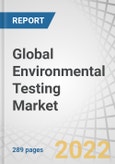 Global Environmental Testing Market by Sample (Wastewater/Effluent, Soil, Water, Air), Technology (Rapid, conventional), Target Tested (Microbial Contamination, Organic Compounds, Heavy Metals, Residues, Solids), End Users and Region - Forecast to 2027- Product Image