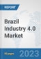 Brazil Industry 4.0 Market: Prospects, Trends Analysis, Market Size and Forecasts up to 2030 - Product Thumbnail Image