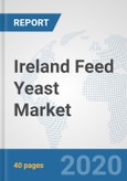 Ireland Feed Yeast Market: Prospects, Trends Analysis, Market Size and Forecasts up to 2025- Product Image