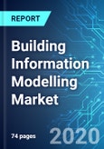 Building Information Modelling (BIM) Market: Size and Forecasts with Impact Analysis of COVID-19 (2020-2024 Edition)- Product Image
