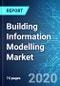 Building Information Modelling (BIM) Market: Size and Forecasts with Impact Analysis of COVID-19 (2020-2024 Edition) - Product Thumbnail Image