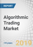 Algorithmic Trading Market by Trading Type (FOREX, Stock Markets, ETF, Bonds, Cryptocurrencies), Component (Solutions and Services), Deployment Mode (Cloud and On-premises), Enterprise Size, and Region - Global Forecast to 2024- Product Image