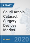 Saudi Arabia Cataract Surgery Devices Market: Prospects, Trends Analysis, Market Size and Forecasts up to 2025- Product Image