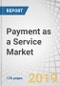 Payment as a Service Market by Component (Platform and Services), Service (Professional (Integration & Deployment and Support & Maintenance) and Managed Services), Vertical (Retail and Hospitality), and Region - Global Forecast to 2024 - Product Thumbnail Image