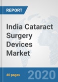 India Cataract Surgery Devices Market: Prospects, Trends Analysis, Market Size and Forecasts up to 2025- Product Image