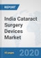 India Cataract Surgery Devices Market: Prospects, Trends Analysis, Market Size and Forecasts up to 2025 - Product Thumbnail Image